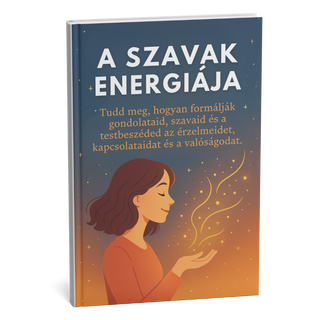 A Szavak Energiája! A könyv, amely megváltoztatja a gondolkodásodat – és a valóságodat! + BÓNUSZ