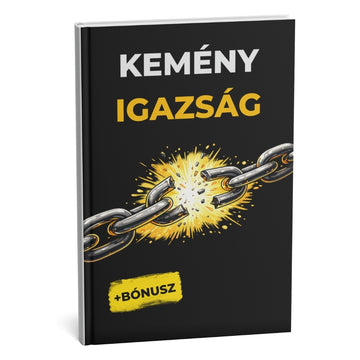 KEMÉNY IGAZSÁG  Teljes személyes átalakulás 28 nap alatt – GARANTÁLT + BÓNUSZ