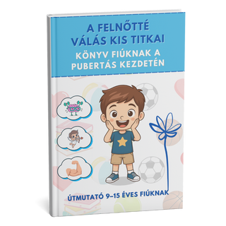 Fiúknak szóló PUBERTÁS – zavar nélkül! A kézikönyv, amely megválaszolja az összes kérdést, amit a gyerek nem mer feltenni + BÓNUSZ
